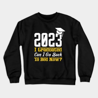 I Graduated Can I Go To Bed Now Crewneck Sweatshirt